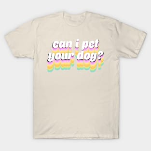 Can I Pet Your Dog? T-Shirt